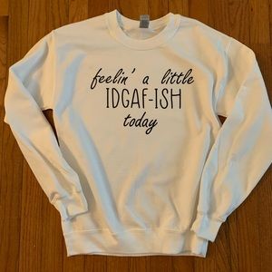 Feelin a little IDGAF-ish today crewneck sweatshirt